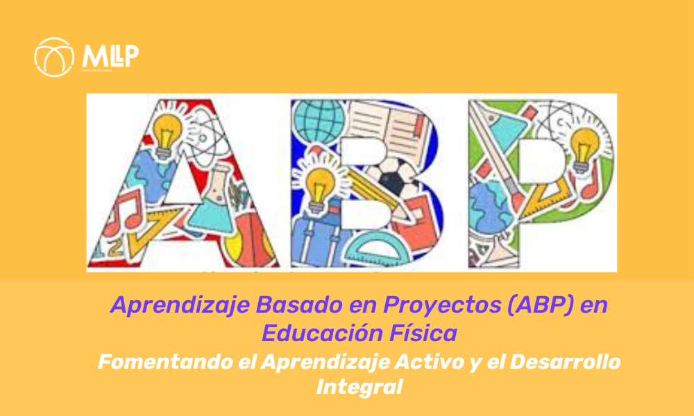 Aprendizaje Basado en Proyectos (ABP) en Educación Física: Fomentando el Aprendizaje Activo y el Desarrollo Integral